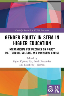 Gender Equity In Stem In Higher Education (Routledge Research In Stem Education)