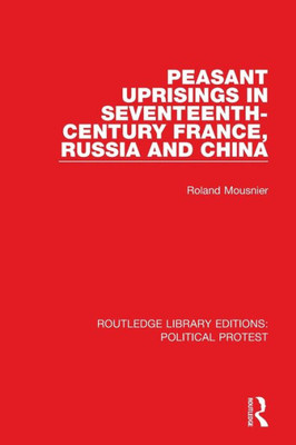Peasant Uprisings In Seventeenth-Century France, Russia And China (Routledge Library Editions: Political Protest)