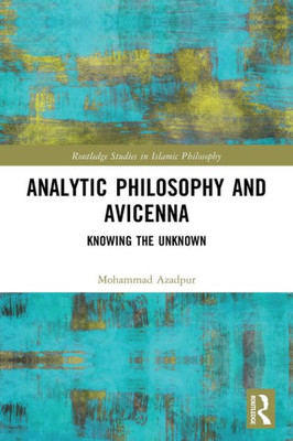 Analytic Philosophy And Avicenna (Routledge Studies In Islamic Philosophy)