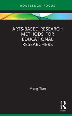 Arts-Based Research Methods For Educational Researchers (Qualitative And Visual Methodologies In Educational Research)