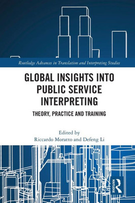 Global Insights Into Public Service Interpreting (Routledge Advances In Translation And Interpreting Studies)