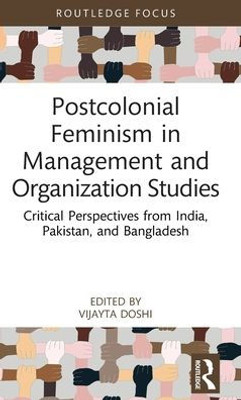 Postcolonial Feminism In Management And Organization Studies (Routledge Focus On Women Writers In Organization Studies)