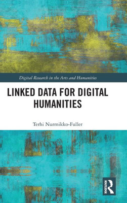 Linked Open Data For Digital Humanities (Digital Research In The Arts And Humanities)