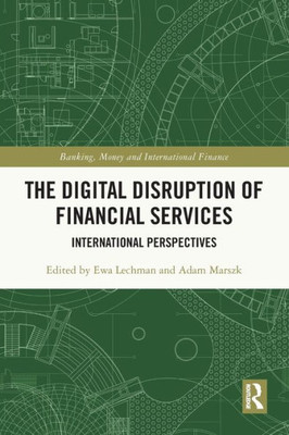 The Digital Disruption Of Financial Services (Banking, Money And International Finance)