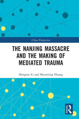 The Nanjing Massacre And The Making Of Mediated Trauma (China Perspectives)