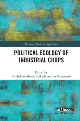 Political Ecology Of Industrial Crops (Earthscan Food And Agriculture)