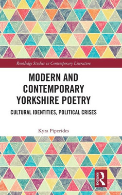 Modern And Contemporary Yorkshire Poetry (Routledge Studies In Contemporary Literature)