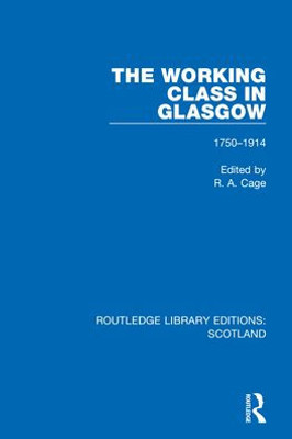 The Working Class In Glasgow (Routledge Library Editions: Scotland)