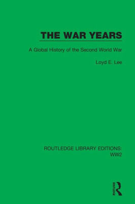 The War Years: A Global History Of The Second World War (Routledge Library Editions: Ww2)