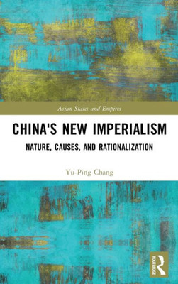 China'S New Imperialism (Asian States And Empires)