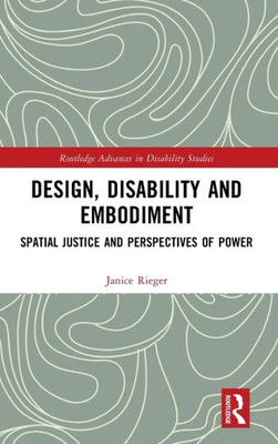 Design, Disability And Embodiment (Routledge Advances In Disability Studies)