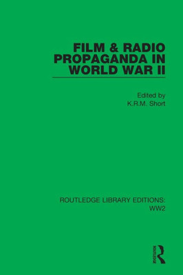 Film & Radio Propaganda In World War Ii (Routledge Library Editions: Ww2)