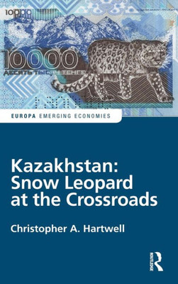 Kazakhstan: Snow Leopard At The Crossroads (Europa Perspectives: Emerging Economies)