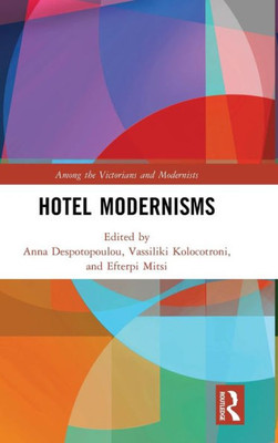 Hotel Modernisms (Among The Victorians And Modernists)