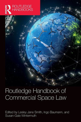Routledge Handbook Of Commercial Space Law (Routledge Handbooks In Law)