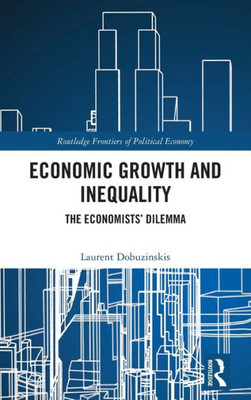 Economic Growth And Inequality (Routledge Frontiers Of Political Economy)