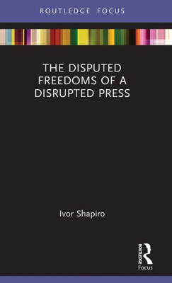 The Disputed Freedoms Of A Disrupted Press (Disruptions)