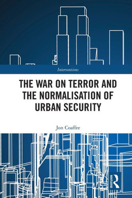 The War On Terror And The Normalisation Of Urban Security (Interventions)