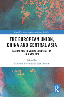 The European Union, China And Central Asia (Rethinking Asia And International Relations)