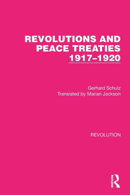 Revolutions And Peace Treaties 19171920 (Routledge Library Editions: Revolution)