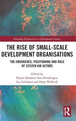 The Rise Of Small-Scale Development Organisations (Routledge Explorations In Development Studies)