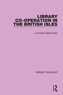 Library Co-Operation In The British Isles (Library Manuals)