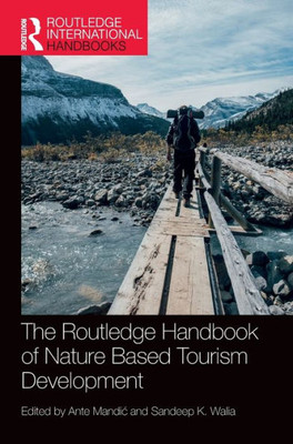 The Routledge Handbook Of Nature Based Tourism Development (Routledge International Handbooks)
