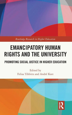 Emancipatory Human Rights And The University (Routledge Research In Higher Education)