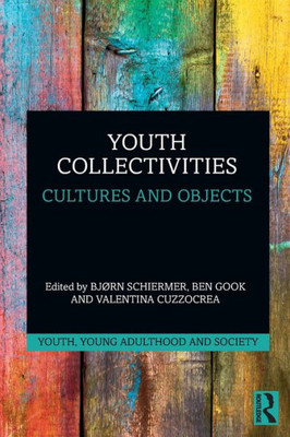 Youth Collectivities: Cultures And Objects (Youth, Young Adulthood And Society)