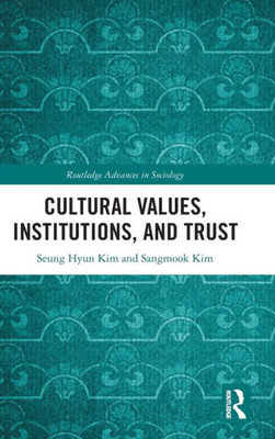 Cultural Values, Institutions, And Trust (Routledge Advances In Sociology)