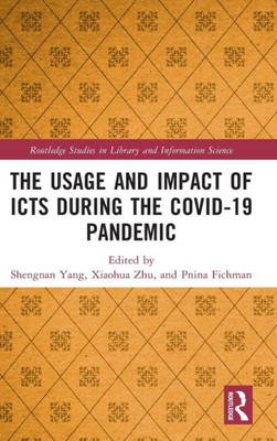 The Usage And Impact Of Icts During The Covid-19 Pandemic (Routledge Studies In Library And Information Science)