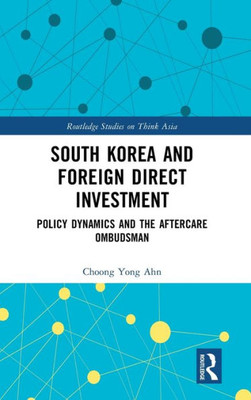 South Korea And Foreign Direct Investment (Routledge Studies On Think Asia)