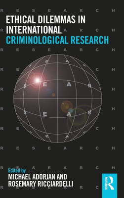 Ethical Dilemmas In International Criminological Research (Routledge Advances In Criminology)