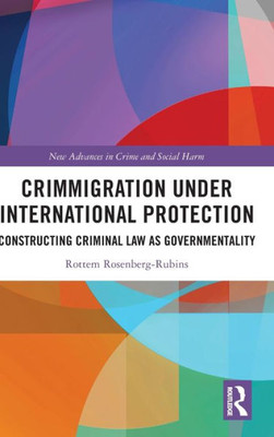 Crimmigration Under International Protection (New Advances In Crime And Social Harm)