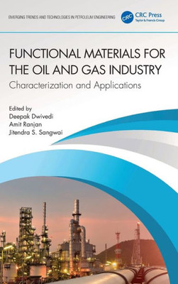 Functional Materials For The Oil And Gas Industry (Emerging Trends And Technologies In Petroleum Engineering)