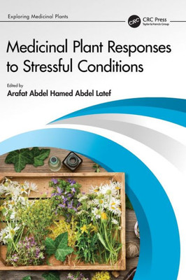 Medicinal Plant Responses To Stressful Conditions (Exploring Medicinal Plants)