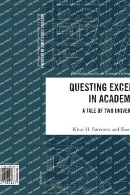 Questing Excellence In Academia: A Tale Of Two Universities (Routledge Studies In Science, Technology And Society)