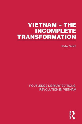 Vietnam  The Incomplete Transformation (Routledge Library Editions: Revolution In Vietnam)