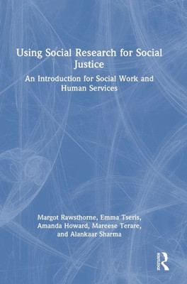 Using Social Research For Social Justice: An Introduction For Social Work And Human Services