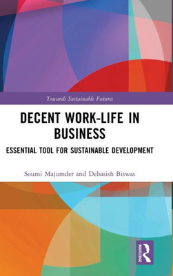 Decent Work-Life In Business (Towards Sustainable Futures)