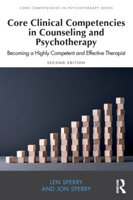 Core Clinical Competencies In Counseling And Psychotherapy (Core Competencies In Psychotherapy Series)