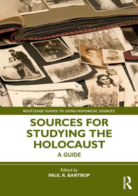 Sources For Studying The Holocaust (Routledge Guides To Using Historical Sources) Sources For Studying The Holocaust (Routledge Guides To Using Historical Sources)