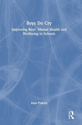 Boys Do Cry: Improving Boys Mental Health And Wellbeing In Schools