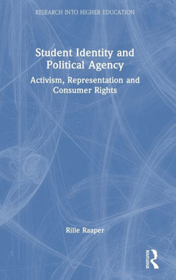 Student Identity And Political Agency (Research Into Higher Education)