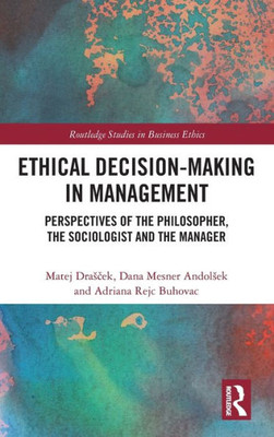 Ethical Decision-Making In Management (Routledge Studies In Business Ethics)