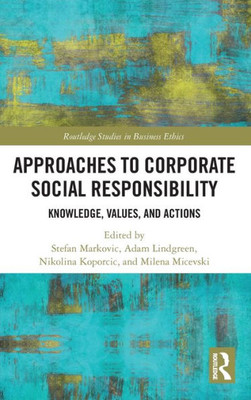 Approaches To Corporate Social Responsibility (Routledge Studies In Business Ethics)