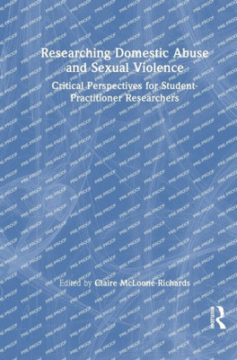 Researching Domestic Abuse And Sexual Violence: Critical Perspectives For Student-Practitioner Researchers