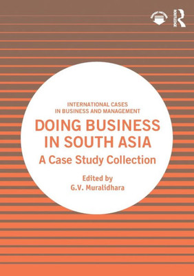 Doing Business In South Asia (International Cases In Business And Management)