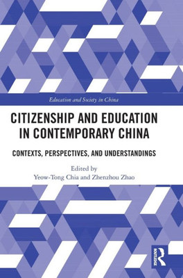 Citizenship And Education In Contemporary China: Contexts, Perspectives, And Understandings (Education And Society In China)