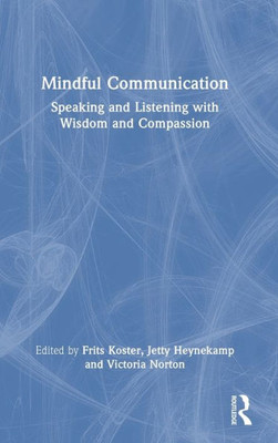 Mindful Communication: Speaking And Listening With Wisdom And Compassion